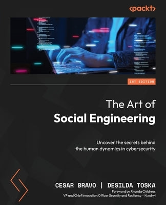 The Art of Social Engineering: Uncover the secrets behind the human dynamics in cybersecurity by Bravo, Cesar