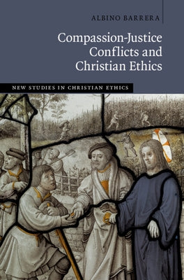 Compassion-Justice Conflicts and Christian Ethics by Barrera, Albino