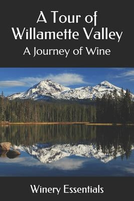A Tour of Willamette Valley: A Journey of Wine by Essentials, Winery