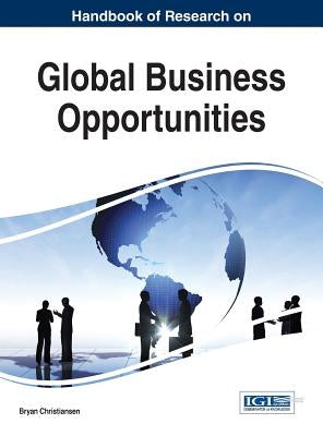Handbook of Research on Global Business Opportunities by Christiansen, Bryan