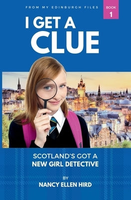 I Get a Clue: -from My Edinburgh Files by Hird, Nancy Ellen