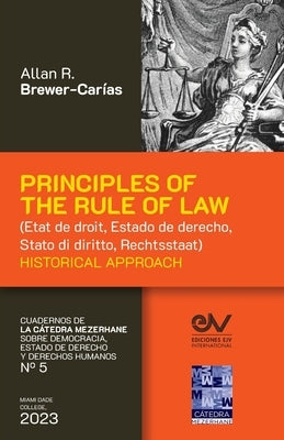 PRINCIPLES OF THE RULE OF LAW (État de droit, Estado de derecho, Stato di diritto, Rechtsstaat). Historical Approach by Brewer-CarÃ­as, Allan R.