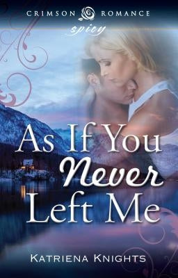 As If You Never Left Me by Knights, Katriena