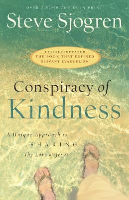 Conspiracy of Kindness: A Unique Approach to Sharing the Love of Jesus by Sjogren, Steve