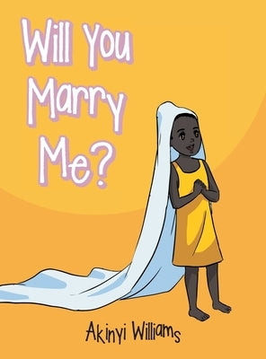 Will You Marry Me? by Williams, Akinyi