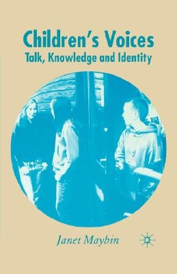 Children's Voices: Talk, Knowledge and Identity by Maybin, J.