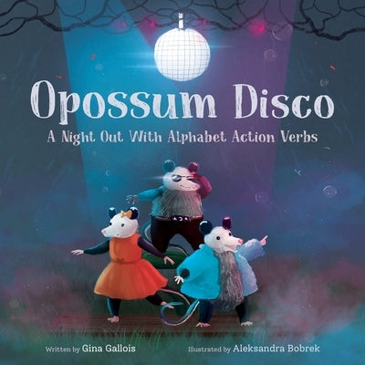 Opossum Disco: A Night Out With Alphabet Action Verbs by Gallois, Gina