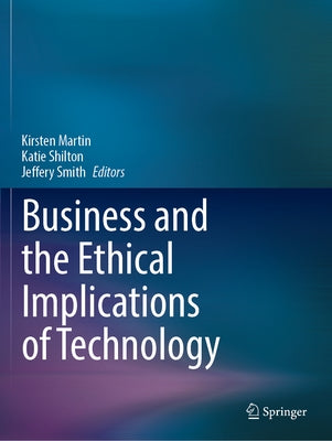 Business and the Ethical Implications of Technology by Martin, Kirsten