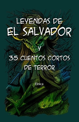 Leyendas de el Salvador y 35 cuentos cortos de terror by Elnica