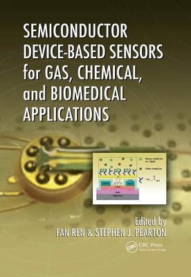 Semiconductor Device-Based Sensors for Gas, Chemical, and Biomedical Applications by Ren, Fan