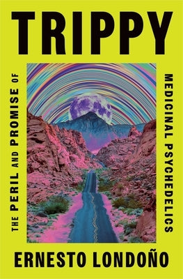 Trippy: The Peril and Promise of Medicinal Psychedelics by LondoÃ±o, Ernesto