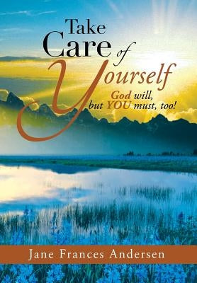 Take Care of Yourself: God Will, But You Must, Too! by Andersen, Jane Frances