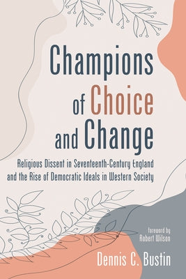 Champions of Choice and Change by Bustin, Dennis C.