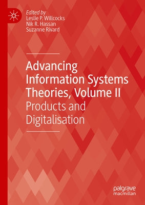 Advancing Information Systems Theories, Volume II: Products and Digitalisation by Willcocks, Leslie P.