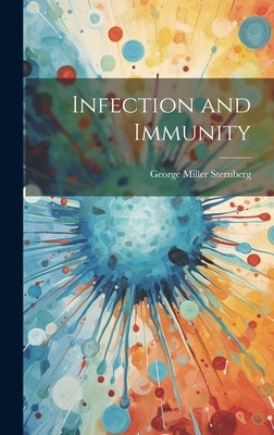 Infection and Immunity by Sternberg, George Miller