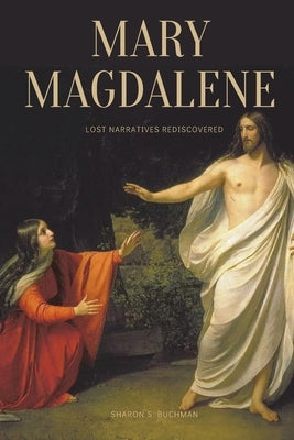 Mary Magdalene: Lost Narratives Rediscovered by Buchman, Sharon S.