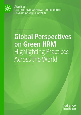 Global Perspectives on Green Hrm: Highlighting Practices Across the World by Adekoya, Olatunji David