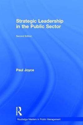 Strategic Leadership in the Public Sector by Joyce, Paul