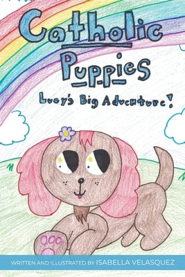 Catholic Puppies * Lucy's Big Adventure by Velasquez, Isabella