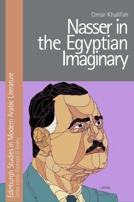 Nasser in the Egyptian Imaginary by Khalifah, Omar