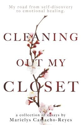 Cleaning Out My Closet: My Road from Self-Discovery to Emotional Healing by Camacho-Reyes, Marielys