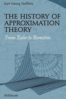 The History of Approximation Theory: From Euler to Bernstein by Steffens, Karl-Georg