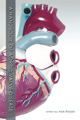 A Handbook of Aortic Valve Disease by Ranjan, Alok
