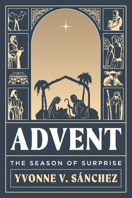 Advent: The Season of Surprise by Sanchez, Yvonne V.