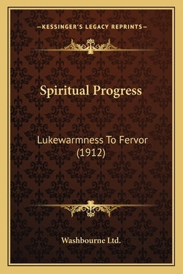 Spiritual Progress: Lukewarmness To Fervor (1912) by Washbourne Ltd