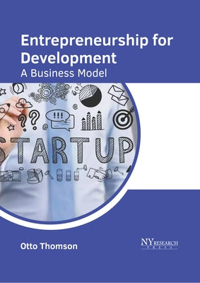 Entrepreneurship for Development: A Business Model by Thomson, Otto