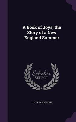 A Book of Joys; the Story of a New England Summer by Perkins, Lucy Fitch