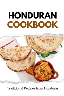 Honduran Cookbook: Traditional Recipes from Honduras by Luxe, Liam