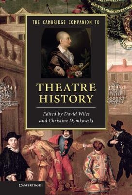The Cambridge Companion to Theatre History by Wiles, David