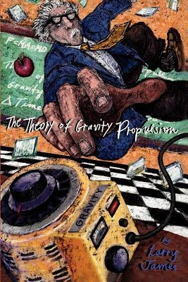 The Theory of Gravity Propulsion by James, Larry