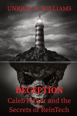 DECEPTION - Caleb Fisher and the Secrets of ReinTech by Williams, Unique A.