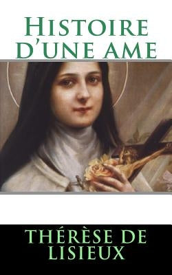 Histoire d'une ame by de Lisieux, ThÃ©rÃ¨se