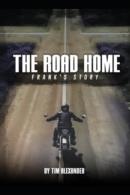 The Road Home Frank's Story by Alexander, Tim