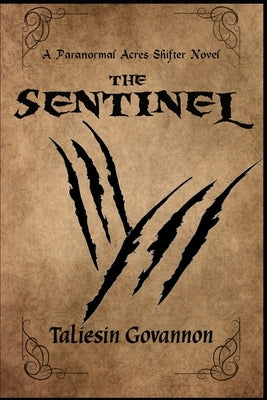 The Sentinel: A Paranormal Acres Shifter Romantic Adventure by Govannon, Taliesin
