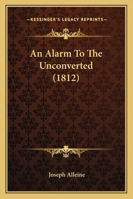An Alarm To The Unconverted (1812) by Alleine, Joseph