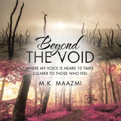 Beyond The Void: Where my voice is heard 10 times clearer to those who FEEL by Maazmi, M. K.