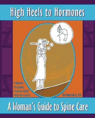 High Heels to Hormones: A Woman's Guide to Spine Care by Lasich, Christina