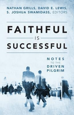 Faithful Is Successful: Notes to the Driven Pilgrim by Grills, Nathan