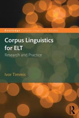 Corpus Linguistics for ELT: Research and Practice by Timmis, Ivor