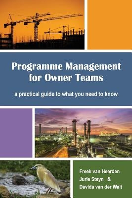 Programme Management for Owner Teams: a practical guide to what you need to know by Steyn, Jurie W.