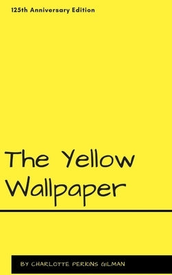 The Yellow Wallpaper by Gilman, Charlotte Perkins