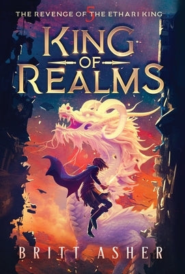 King of Realms: The Revenge of the Ethari King (Book 5) by Asher, Britt