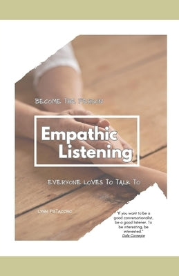 Empathic Listening: Becoming the Person Everyone Loves to Talk To by Pistacchio, Lynn