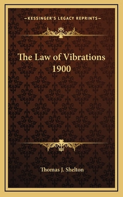 The Law of Vibrations 1900 by Shelton, Thomas J.