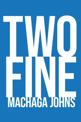 Two Fine by Johns, Machaga