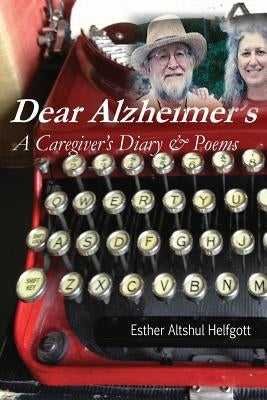 Dear Alzheimer's: A Caregiver's Diary & Poems by Helfgott, Esther Altshul